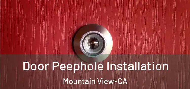 Door Peephole Installation Mountain View-CA