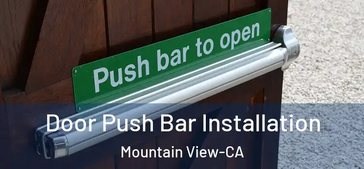 Door Push Bar Installation Mountain View-CA